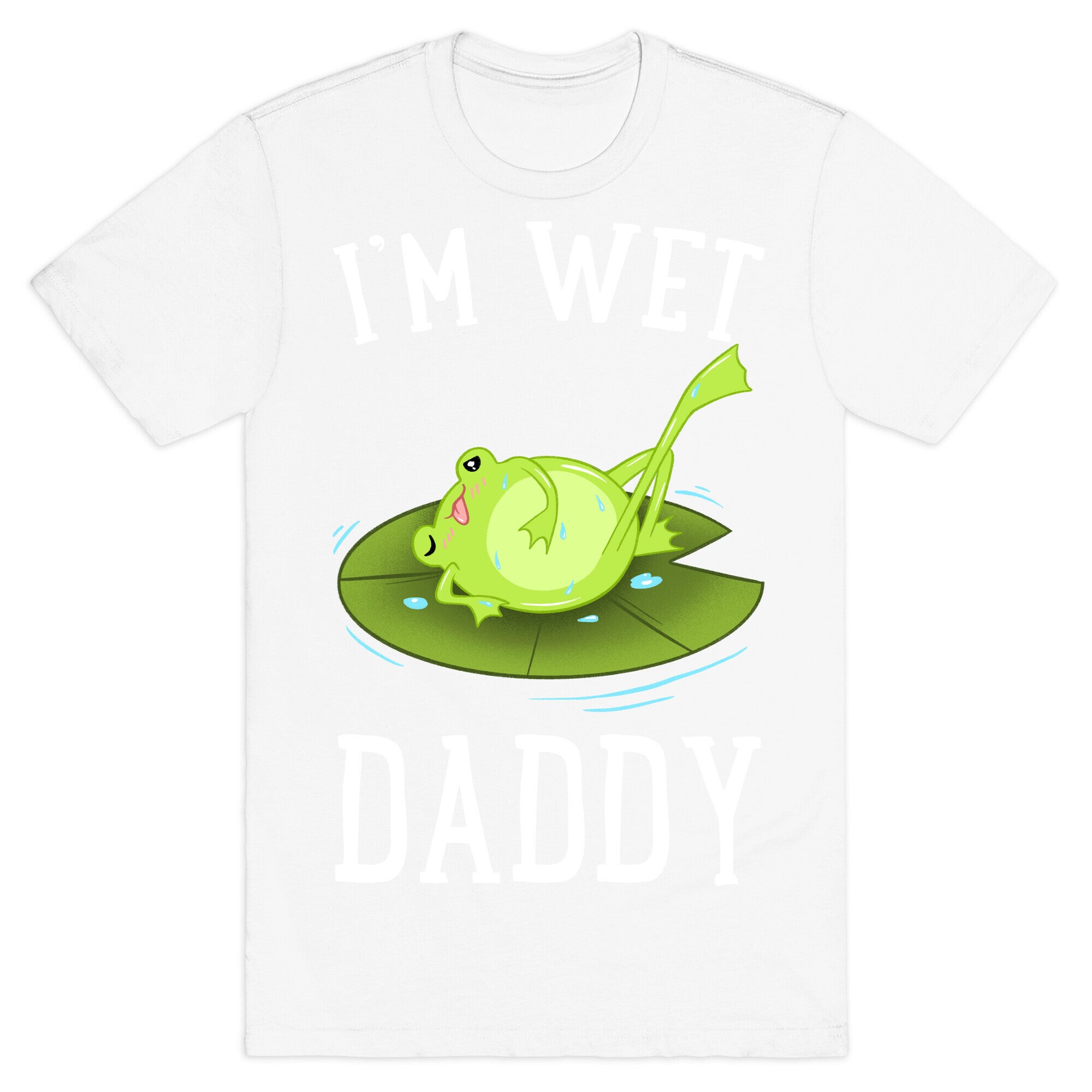 I'm Wet Daddy T-Shirt